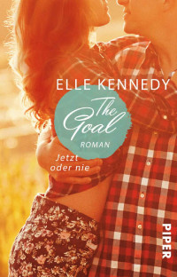 Elle Kennedy — The Goal – Jetzt oder nie: Roman (Off-Campus 4) (German Edition)