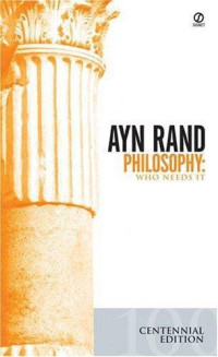 Ayn Rand — Philosophy : Who Needs It