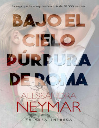 Alessandra Neymar — Bajo el cielo púrpura de Roma: Pasión