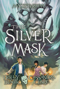 Holly Black & Cassandra Clare — Magesterium 04 - The Silver Mask
