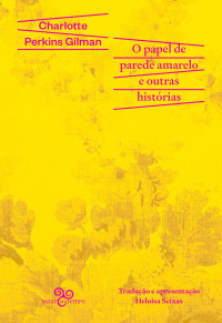Charlotte Perkins Gilman — O papel de parede amarelo e outras histórias