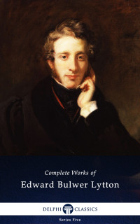 Edward Bulwer-Lytton — Delphi Complete Works of Edward Bulwer-Lytton