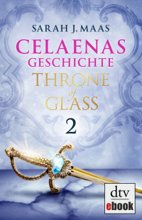 Maas, Sarah J. [Maas, Sarah J.] — Throne of Glass - Celaenas Geschichte 2