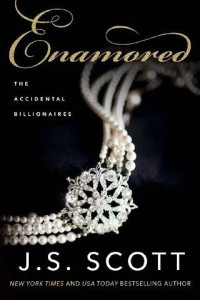 J. S. Scott — Enamored (Book Three - The Accidental Billionaire's Series)