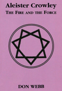 Don Webb — Aleister Crowley - The Fire and the Force