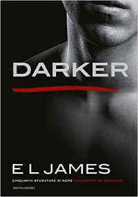 E L James — Darker (versione italiana): Cinquanta sfumature di Nero raccontate da Christian (Cinquanta sfumature raccontate da Christian Vol. 2)