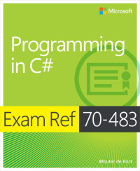Wouter de Kort — Exam Ref 70-483: Programming in C#