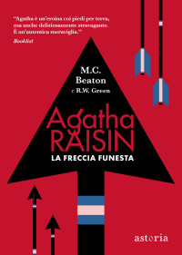 M.C. Beaton, R.W. Green — Agatha Raisin – La freccia funesta