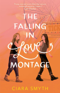 Ciara Smyth [Smyth, Ciara] — The Falling in Love Montage