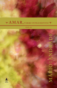 Mário de Andrade — Amar, verbo intransitivo – Idílio