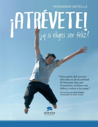 Fernando Botella [Botella, Fernando] — ¡Atrévete!: ¿Y si eliges ser feliz? (Spanish Edition)