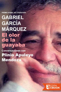 Gabriel García Márquez & Plinio Apuleyo Mendoza [García Márquez,Gabriel & Mendoza, Plinio Apuleyo] — El olor de la guayaba