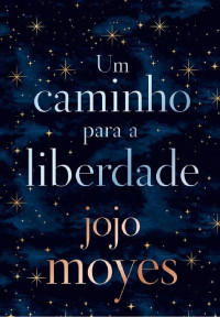 Jojo Moyes — Um Caminho Para a Liberdade
