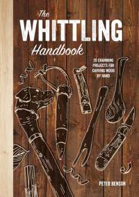 Peter Benson — The Whittling Handbook: 20 Charming Projects for Carving Wood by Hand