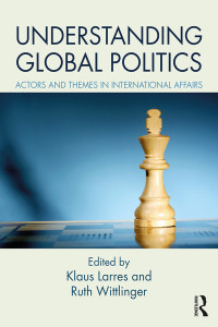 Klaus Larres — Understanding Global Politics: Actors and Themes in International Affairs