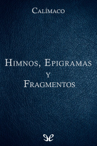 Calímaco — Himnos, Epigramas y Fragmentos