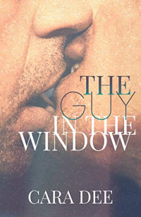 Cara Dee [Dee, Cara] — The Guy in the Window