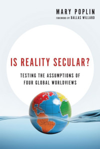 Poplin, Mary; Willard, Dallas — Is Reality Secular?