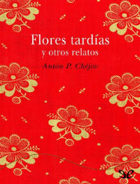 Anton Pavlovich Chejov — Flores tardías y otros relatos