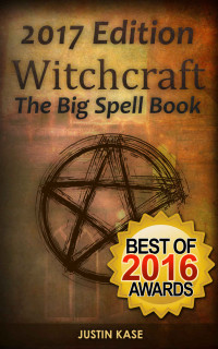Justin Kase [Kase, Justin] — Witchcraft: The Big Spell Book: The ultimate guide to witchcraft, spells, rituals and wicca