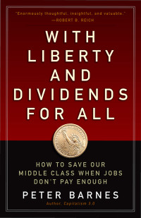 Peter Barnes — With Liberty and Dividends for All