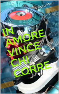 Sara Mari — In amore vince chi corre (Italian Edition)
