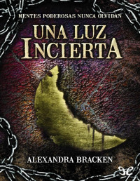 Alexandra Bracken [Bracken, Alexandra] — Una luz incierta