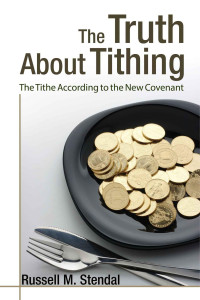 Russell M. Stendal [Stendal, Russell M.] — The Truth About Tithing