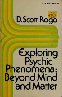 D. Scott Rogo — Exploring Psychic Phenomena: Beyond Mind and Matter