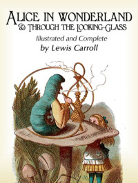 Lewis Carroll — Alice in Wonderland Illustrated and Complete