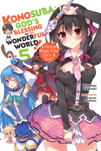 Natsume Akatsuki and Kurone Mishima [Akatsuki, Natsume / Mishima, Kurone] — Konosuba: God’s Blessing on This Wonderful World!, Vol. 5: Crimson Magic Clan, Let’s & Go!!