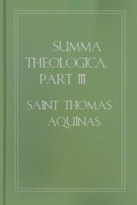 Saint Thomas Aquinas — Summa Theologica, Part III (Tertia Pars)