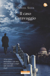 Daniel Silva [Silva, Daniel] — Il caso Caravaggio