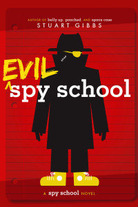 Stuart Gibbs — Evil Spy School
