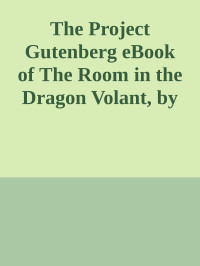 Unknown — The Project Gutenberg eBook of The Room in the Dragon Volant, by J. Sheridan LeFanu.