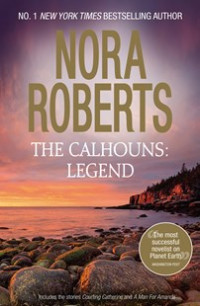 Nora Roberts [Roberts, Nora] — The Calhouns: Legend