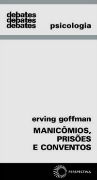 Erving Goffman — Manicômios, prisões e conventos