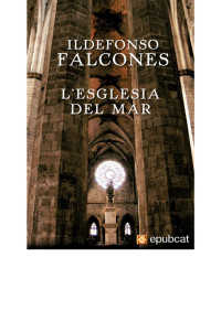 Ildefonso Falcones [Falcones, Ildefonso] — L’església del mar