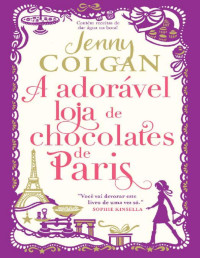 Jenny Colgan [Colgan, Jenny] — A adorável loja de chocolates de Paris