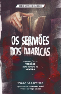 Yago Martins — Os sermões dos maricas: A pregação da verdade para homens de mentira (A Grande Comissão é bem maior do que você imagina Livro 3)
