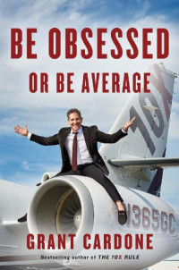 Grant Cardone — Be Obsessed or Be Average