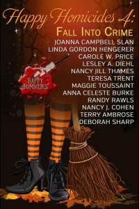 Deborah Sharp [Slan, Joanna Campbell & Hengerer, Linda Gordon & Price, Carole W. & Diehl, Lesley A. & Thames, Nancy Jill & Trent, Teresa & Toussaint, Maggie & Burke, Anna Celeste & Rawls, Randy & Cohen, Nancy J. & Ambrose, Terry & Sharp, Deborah] — Happy Homicides 4: Fall Into Crime (Happy Homicides Cozy Mystery Anthology)