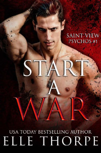 Elle Thorpe — Start A War (Saint View Psychos Book 1)