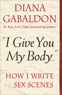 Diana Gabaldon [Gabaldon, Diana] — "I Give You My Body . . ."