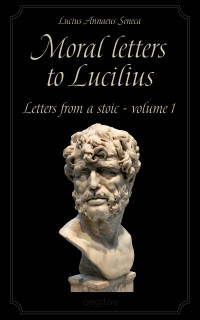 Lucius Annaeus Seneca — Moral letters to Lucilius
