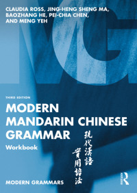 Claudia Ross & Jing-heng Sheng Ma & Baozhang He & Pei-Chia Chen & Meng Yeh — Modern Mandarin Chinese Grammar Workbook