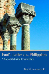 Ben Witherington [Witherington, Ben] — Paul's Letter to the Philippians: A Socio-Rhetorical Commentary