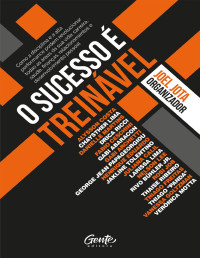 Joel Jota — O Sucesso É Treinável: Como a disciplina e a alta performance podem revolucionar todas as áreas de sua vida: carreira, saúde, finanças, relacionamentos e desenvolvimento pessoal