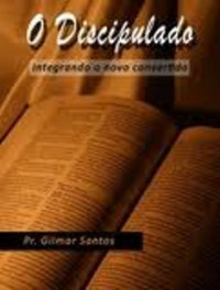 Gilmar Santos [Santos, Gilmar] — O Discipulado