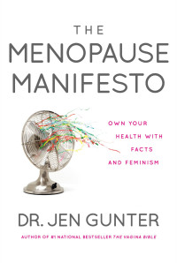Jen Gunter — The Menopause Manifesto: Own Your Health With Facts and Feminism